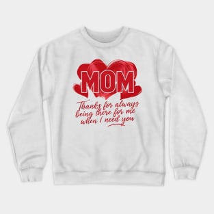 Mom thanks for always being there for me when I need you | Mom lover gifts Crewneck Sweatshirt
